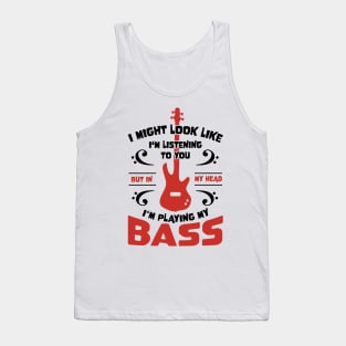 Might Look Like Listening You Playing Bass Player Tank Top